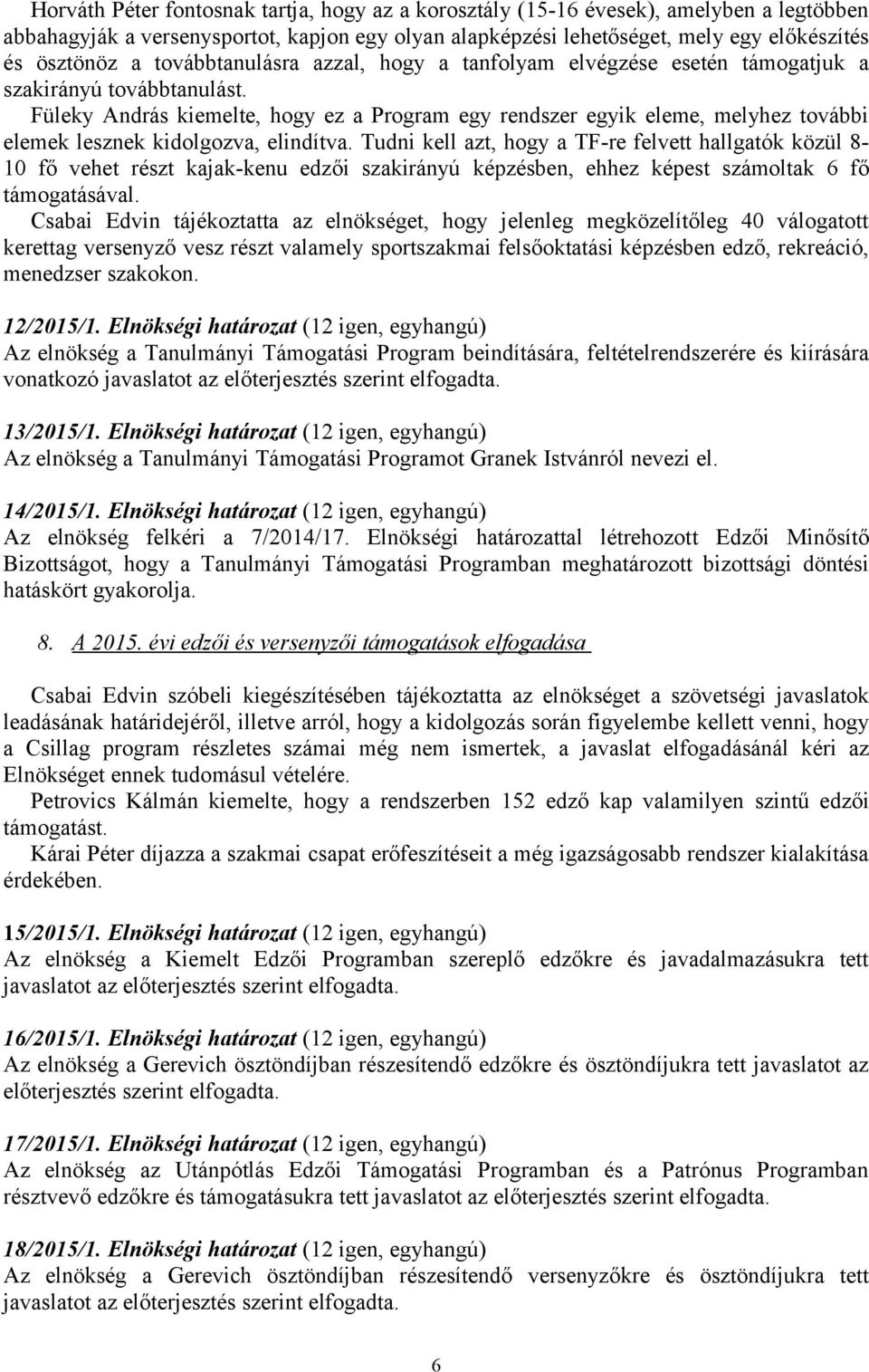 Füleky András kiemelte, hogy ez a Program egy rendszer egyik eleme, melyhez további elemek lesznek kidolgozva, elindítva.