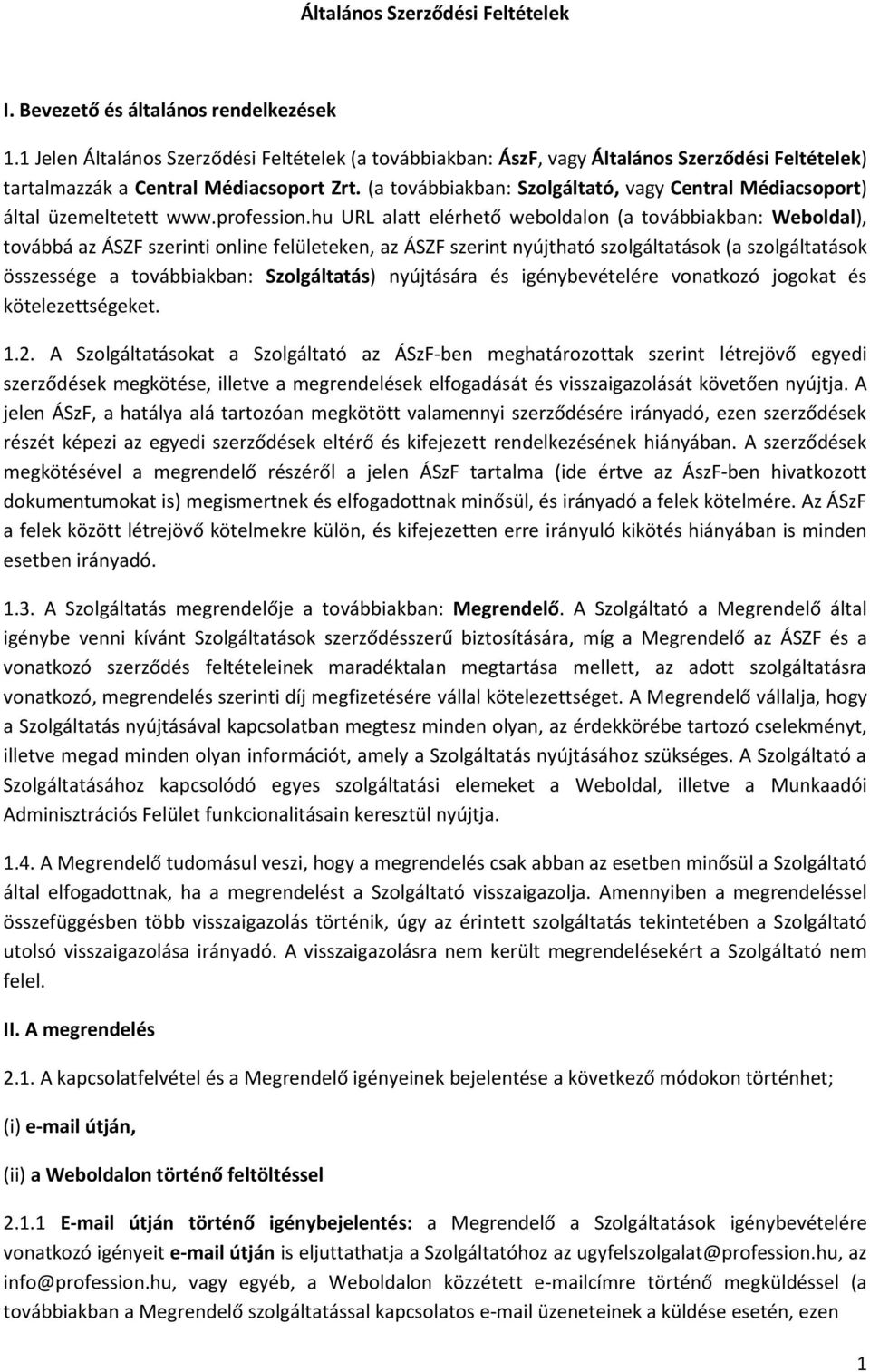 (a továbbiakban: Szolgáltató, vagy Central Médiacsoport) által üzemeltetett www.profession.
