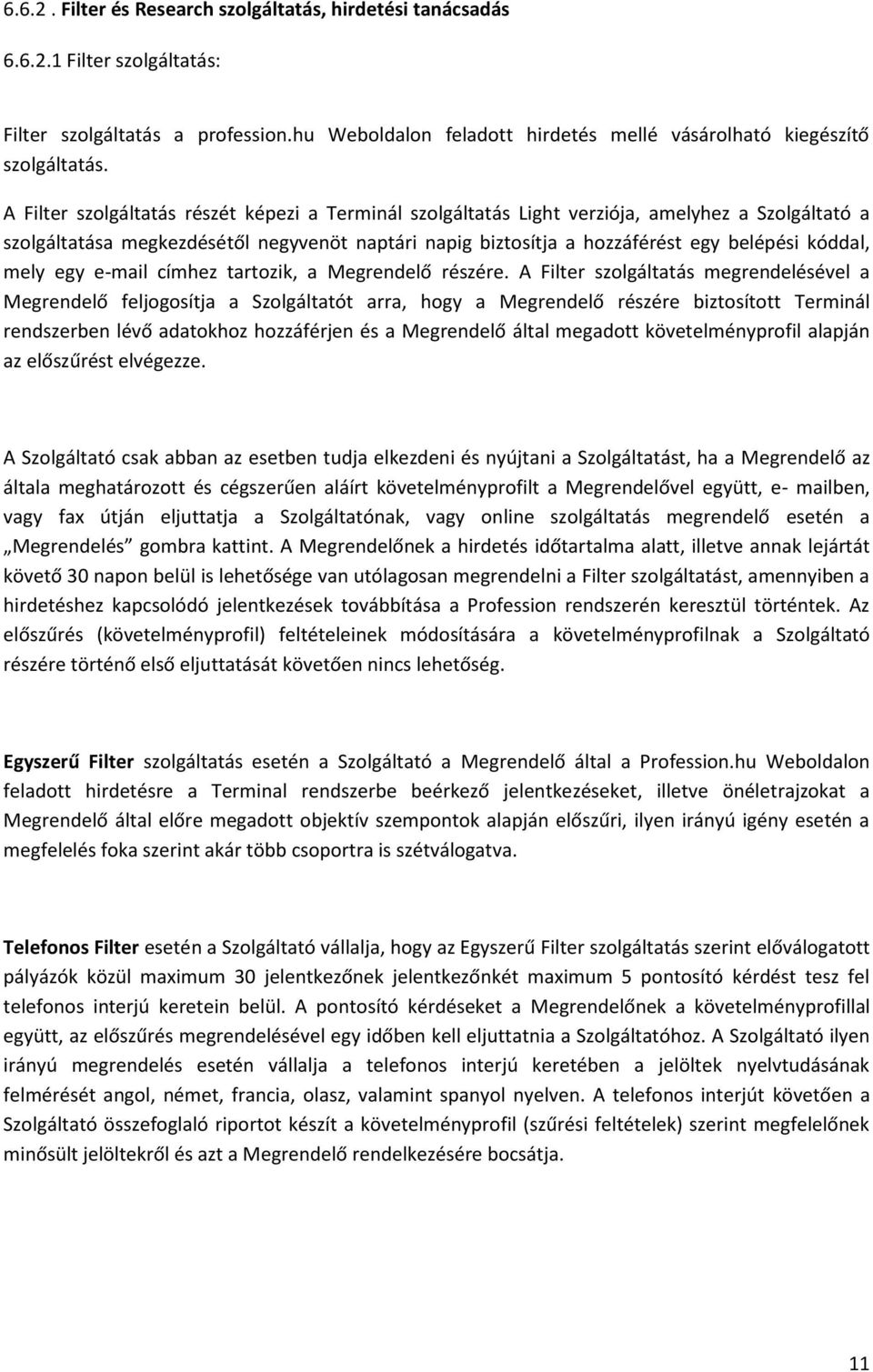 mely egy e-mail címhez tartozik, a Megrendelő részére.