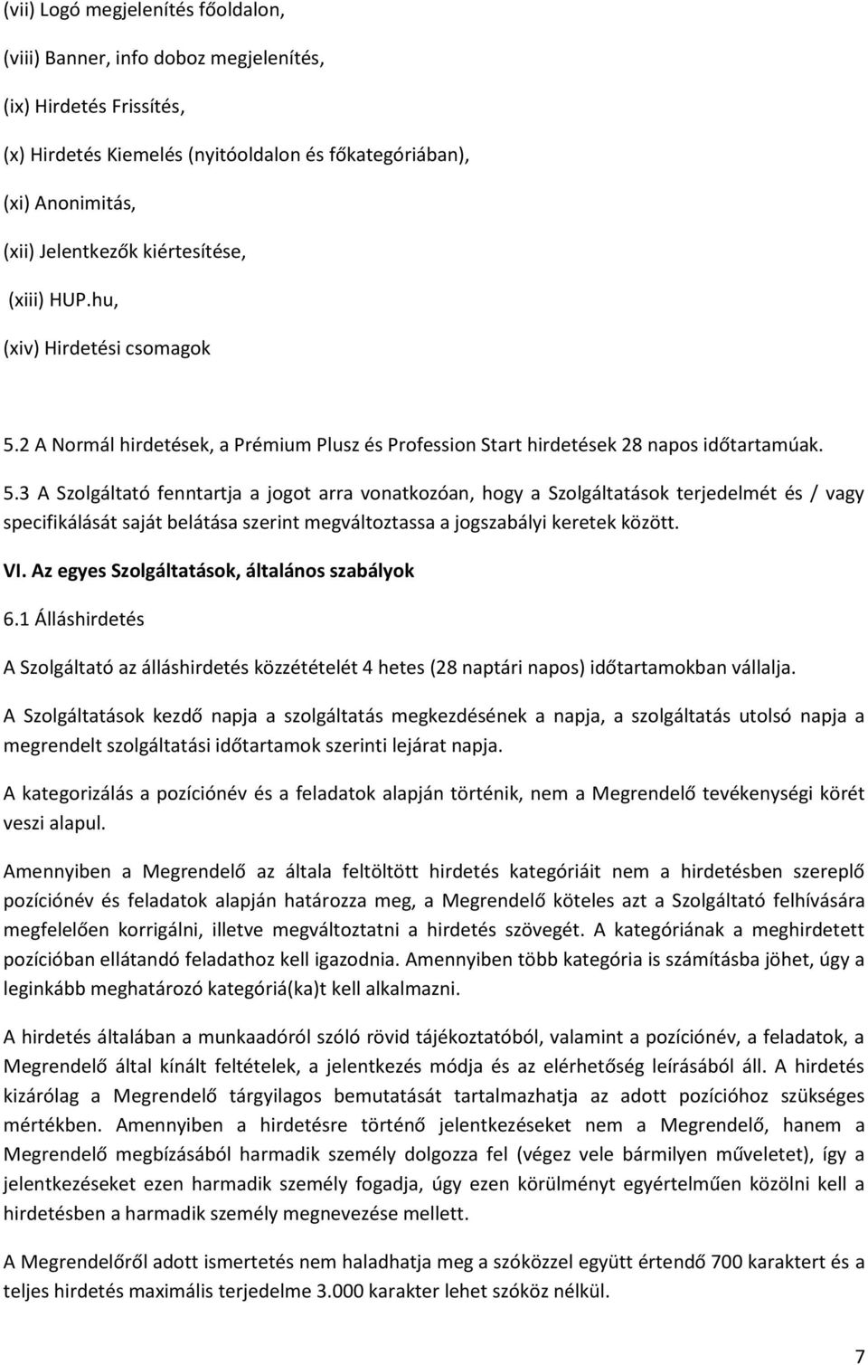 2 A Normál hirdetések, a Prémium Plusz és Profession Start hirdetések 28 napos időtartamúak. 5.