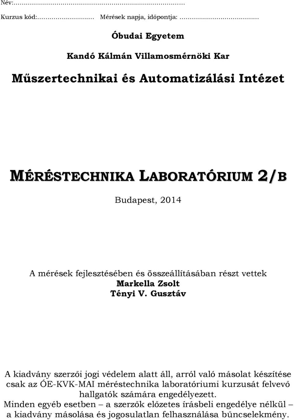 2/B Budapest, 2014 A mérések fejlesztésében és összeállításában részt vettek Markella Zsolt Tényi V.