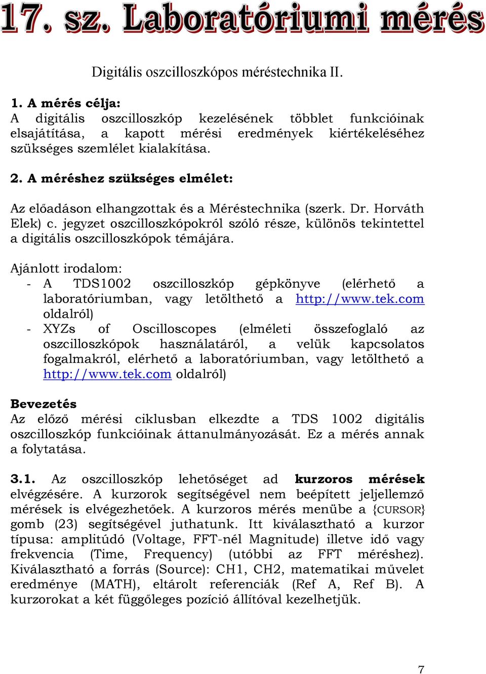 A méréshez szükséges elmélet: Az előadáson elhangzottak és a Méréstechnika (szerk. Dr. Horváth Elek) c.