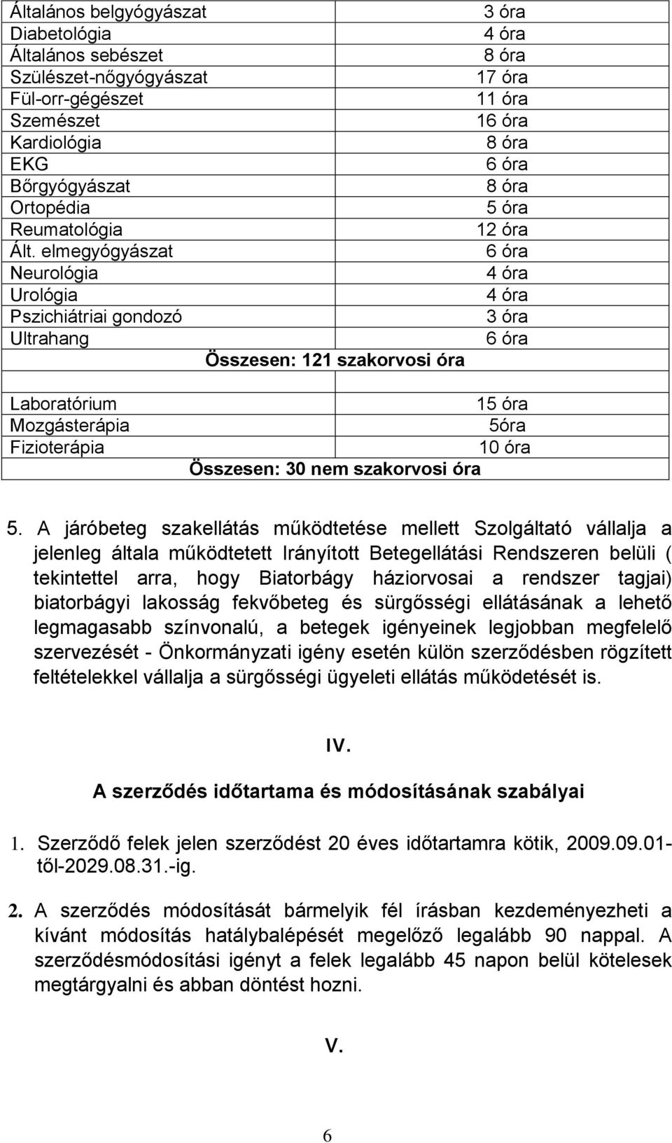 Laboratórium Mozgásterápia Fizioterápia 15 óra 5óra 10 óra Összesen: 30 nem szakorvosi óra 5.