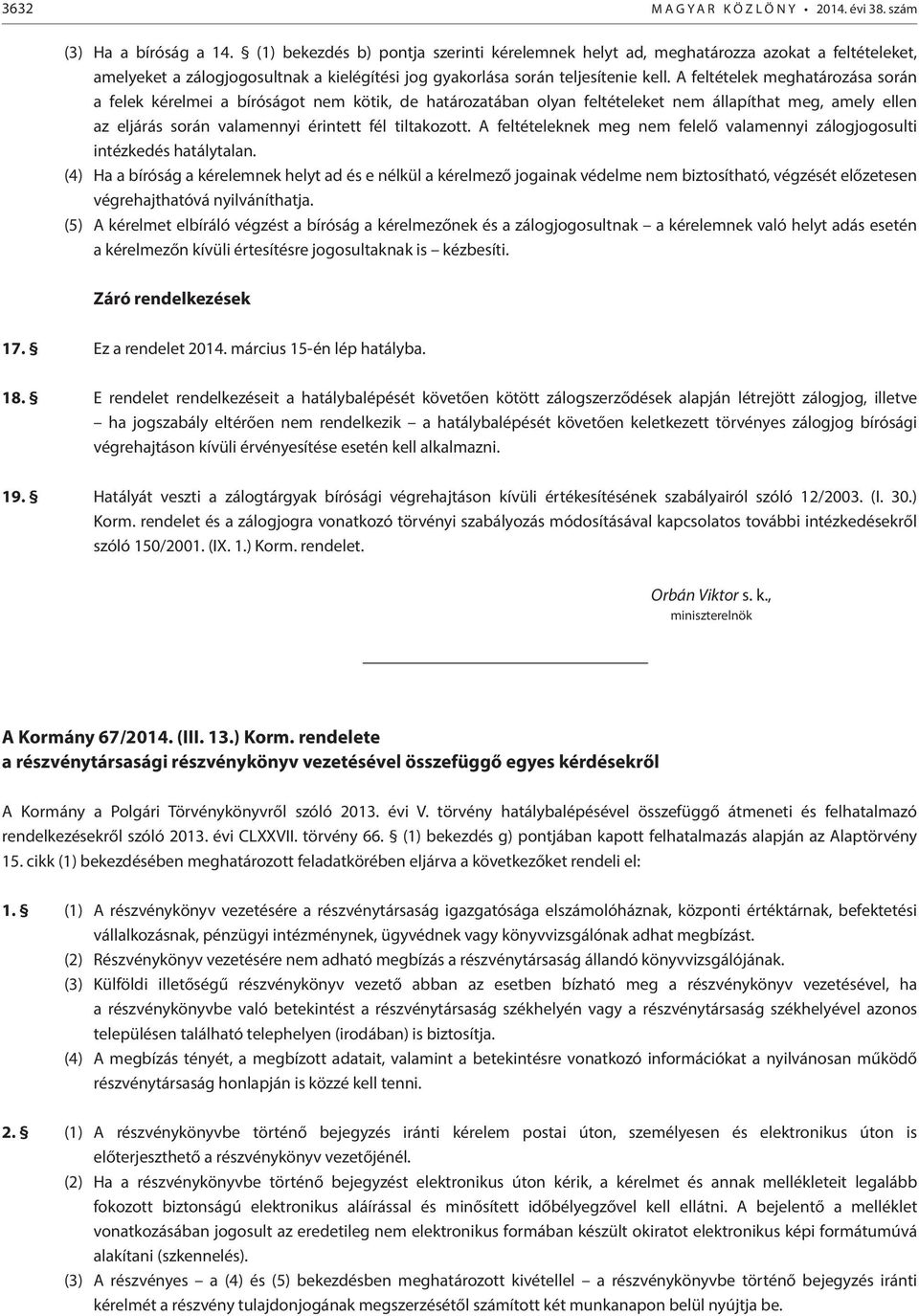 A feltételek meghatározása során a felek kérelmei a bíróságot nem kötik, de határozatában olyan feltételeket nem állapíthat meg, amely ellen az eljárás során valamennyi érintett fél tiltakozott.
