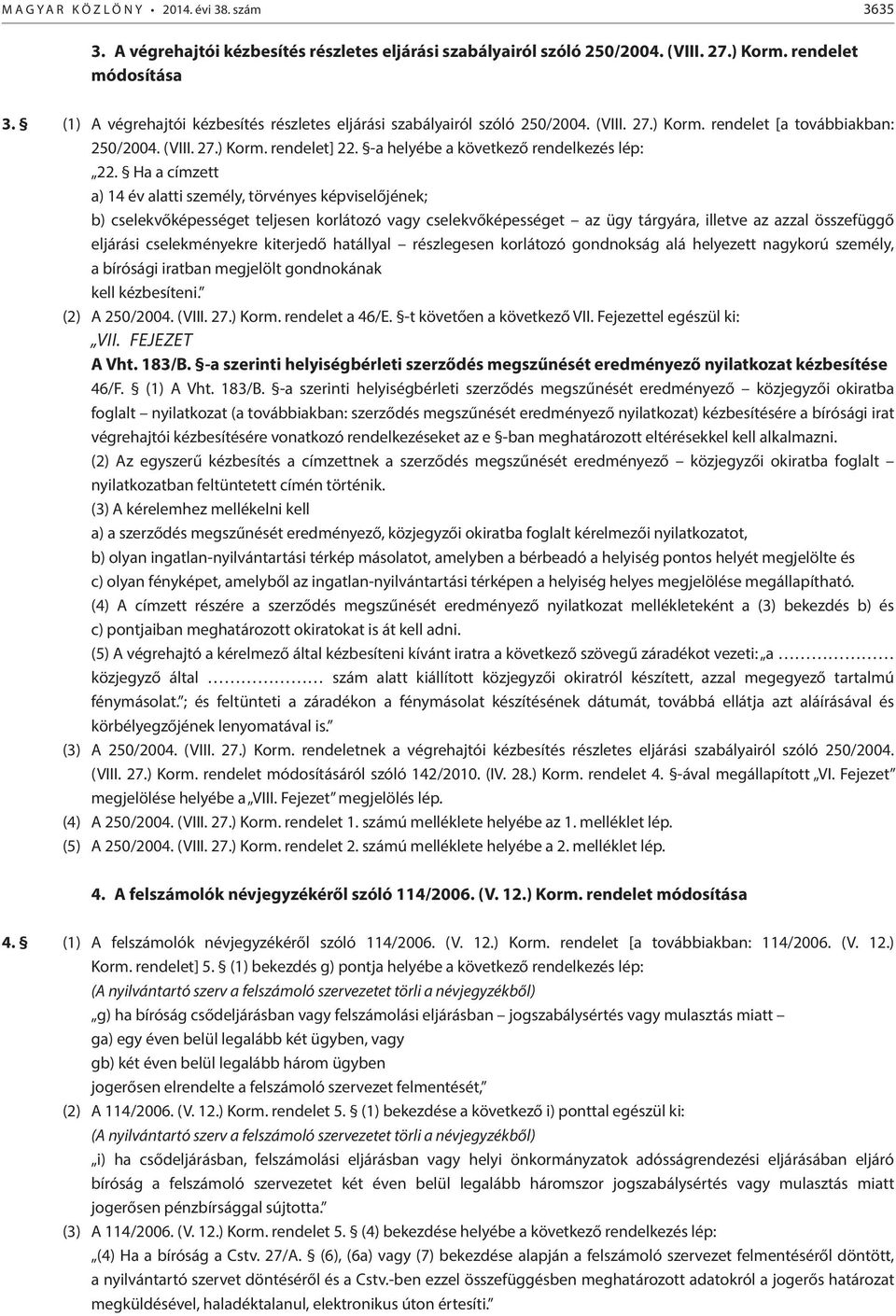-a helyébe a következő rendelkezés lép: 22.