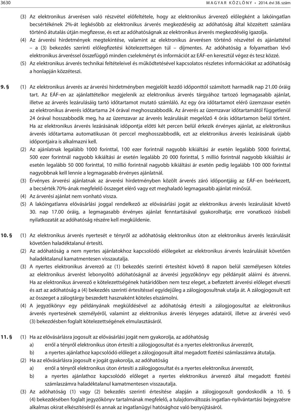 adóhatóság által közzétett számlára történő átutalás útján megfizesse, és ezt az adóhatóságnak az elektronikus árverés megkezdéséig igazolja.
