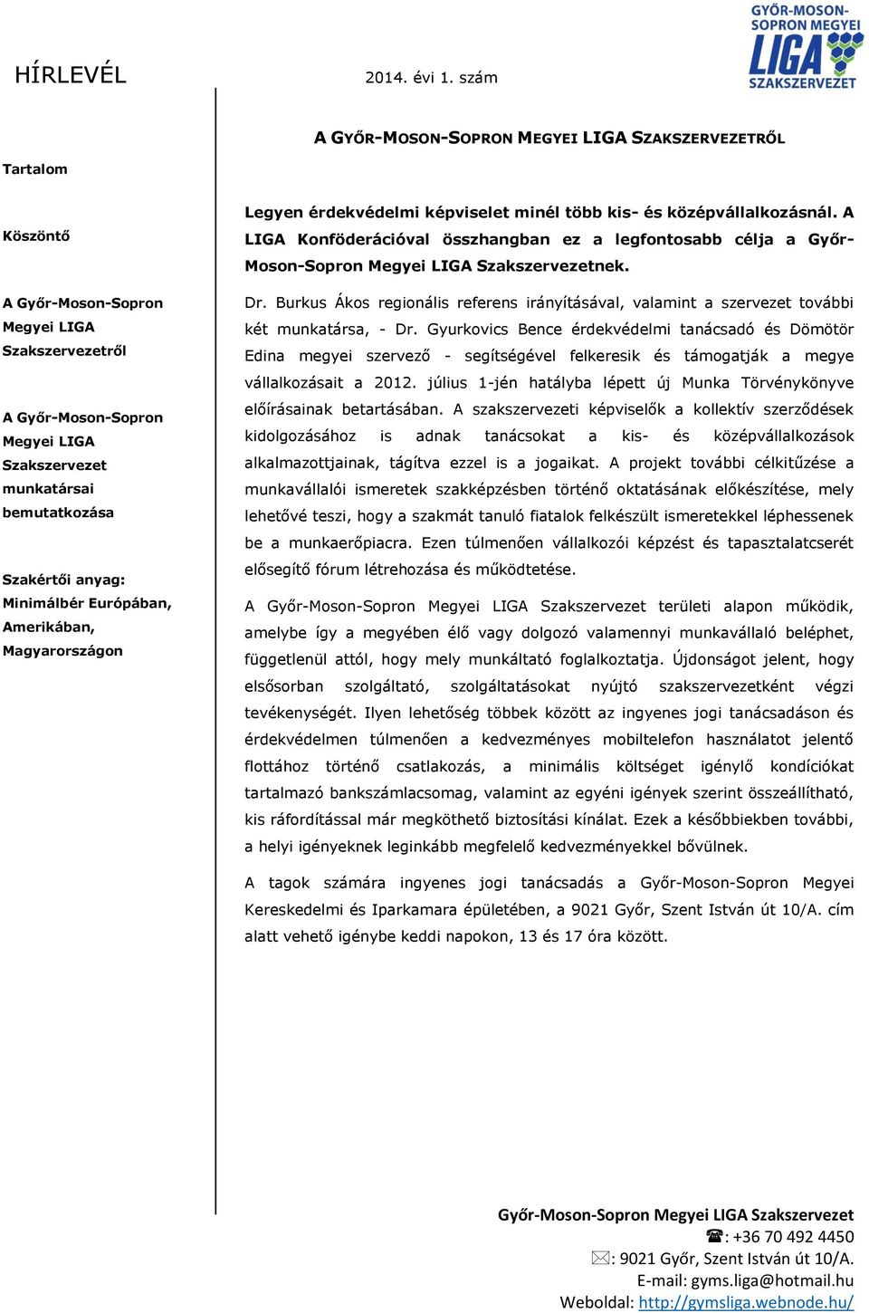 Gyurkovics Bence érdekvédelmi tanácsadó és Dömötör Edina megyei szervező - segítségével felkeresik és támogatják a megye vállalkozásait a 2012.