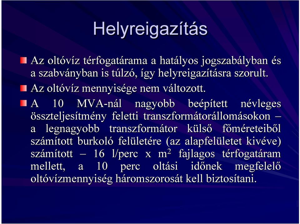 v A 10 MVA-nál nagyobb beépített névleges n összteljesítmény feletti transzformátor torállomásokon a legnagyobb transzformátor tor külsk lső