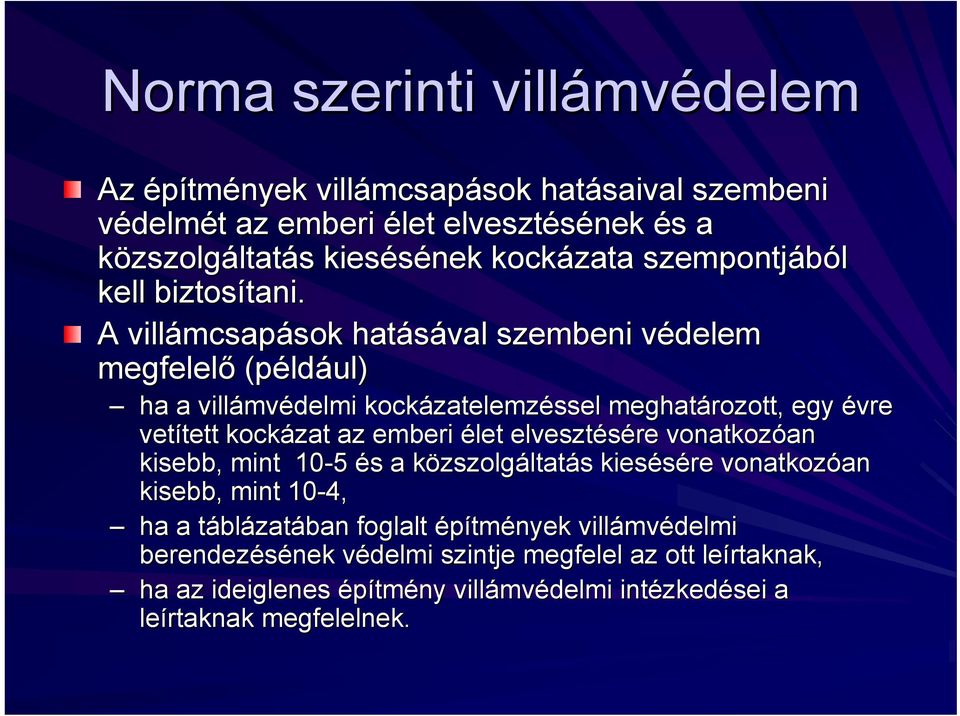 A villámcsap mcsapások sok hatásával szembeni védelem v megfelelő (péld ldául) ha a villámv mvédelmi kockázatelemz zatelemzéssel meghatározott, egy évre vetített tett kockázat az