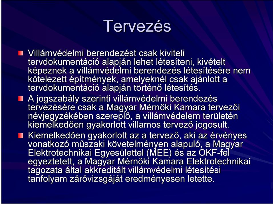 A jogszabály szerinti villámv mvédelmi berendezés tervezésére re csak a Magyar MérnM rnöki Kamara tervezői névjegyzékében szereplő,, a villámv mvédelem terület letén kiemelkedően en gyakorlott