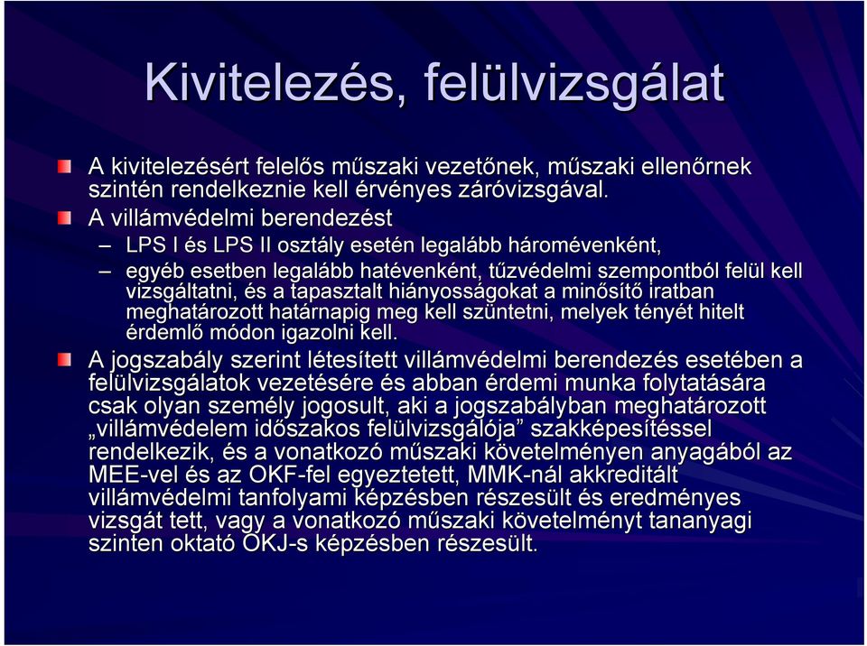 vizsgáltatni, és s a tapasztalt hiányoss nyosságokat a minősítő iratban meghatározott rozott határnapig meg kell szüntetni, melyek tényt nyét t hitelt érdemlő módon igazolni kell.