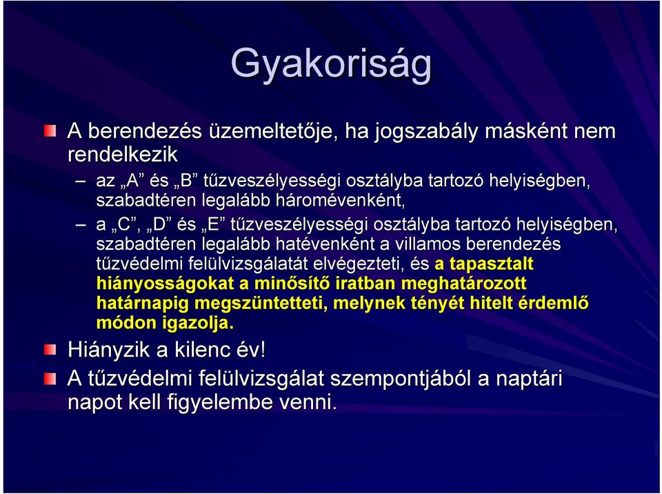 tűzvédelmi felülvizsg lvizsgálatát t elvégezteti, és a tapasztalt hiányoss nyosságokat a minősítő iratban meghatározott határnapig megszüntetteti, melynek