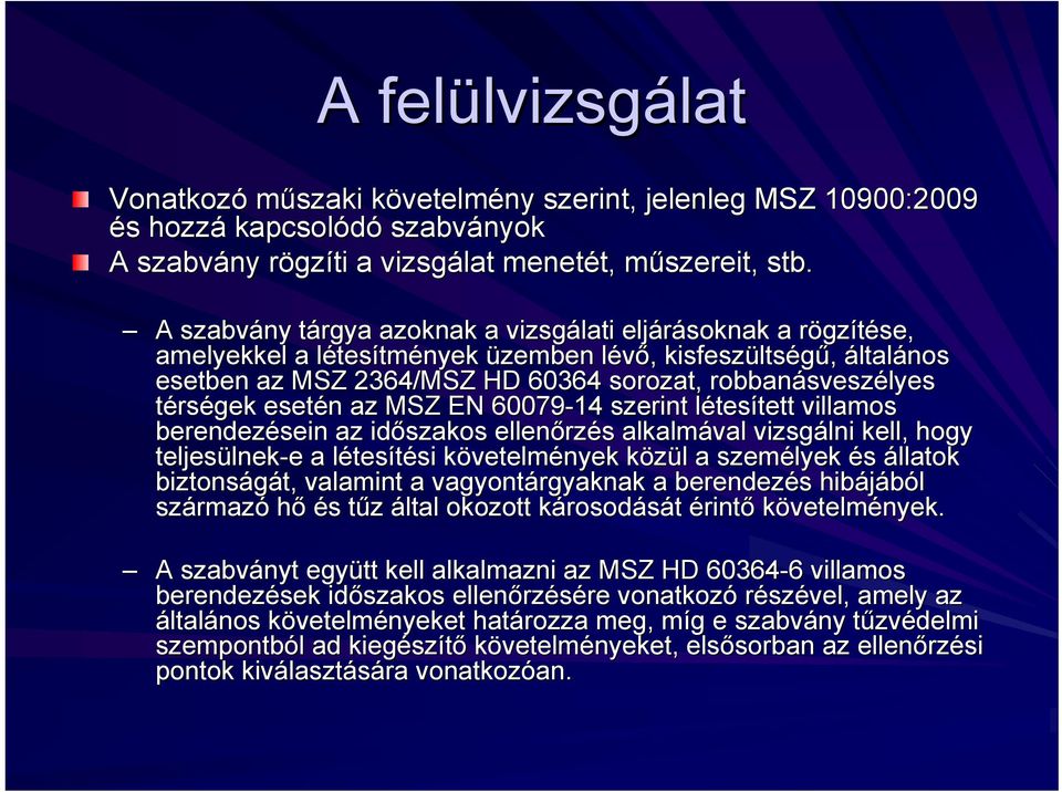 robbanásvesz sveszélyes térségek gek esetén n az MSZ EN 60079-14 szerint létesl tesített tett villamos berendezésein az időszakos ellenőrz rzés s alkalmával vizsgálni kell, hogy teljesülnek lnek-e e