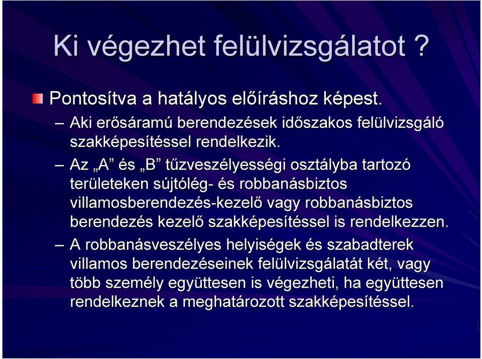 Az A és B tűzveszélyességi osztályba tartozó területeken sújts jtólég- és robbanásbiztos villamosberendezés-kezel kezelő vagy robbanásbiztos berendezés s