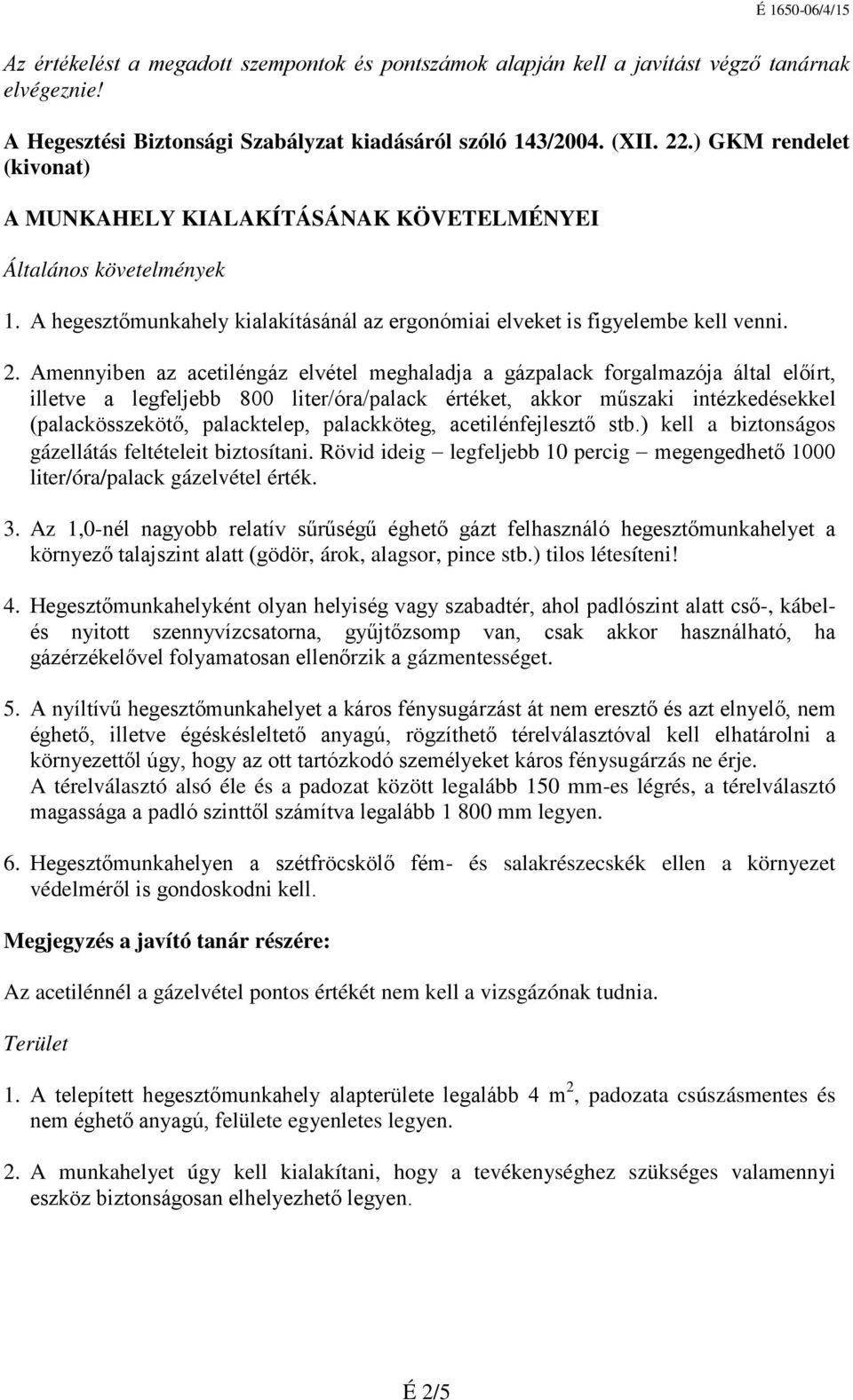 Amennyiben az acetiléngáz elvétel meghaladja a gázpalack forgalmazója által előírt, illetve a legfeljebb 800 liter/óra/palack értéket, akkor műszaki intézkedésekkel (palackösszekötő, palacktelep,