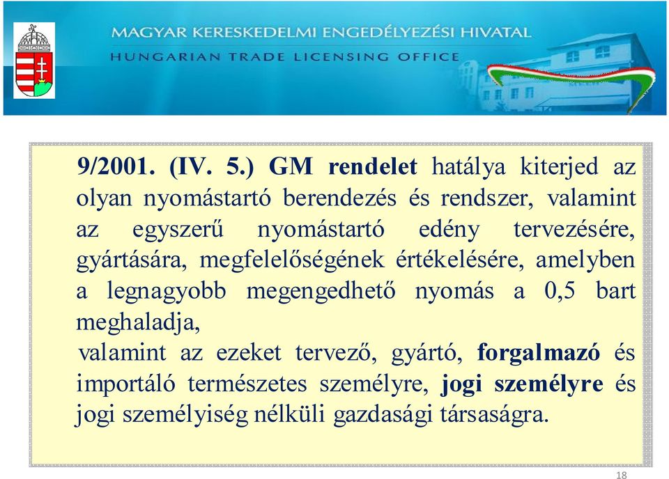 nyomástartó edény tervezésére, gyártására, megfelelőségének értékelésére, amelyben a legnagyobb