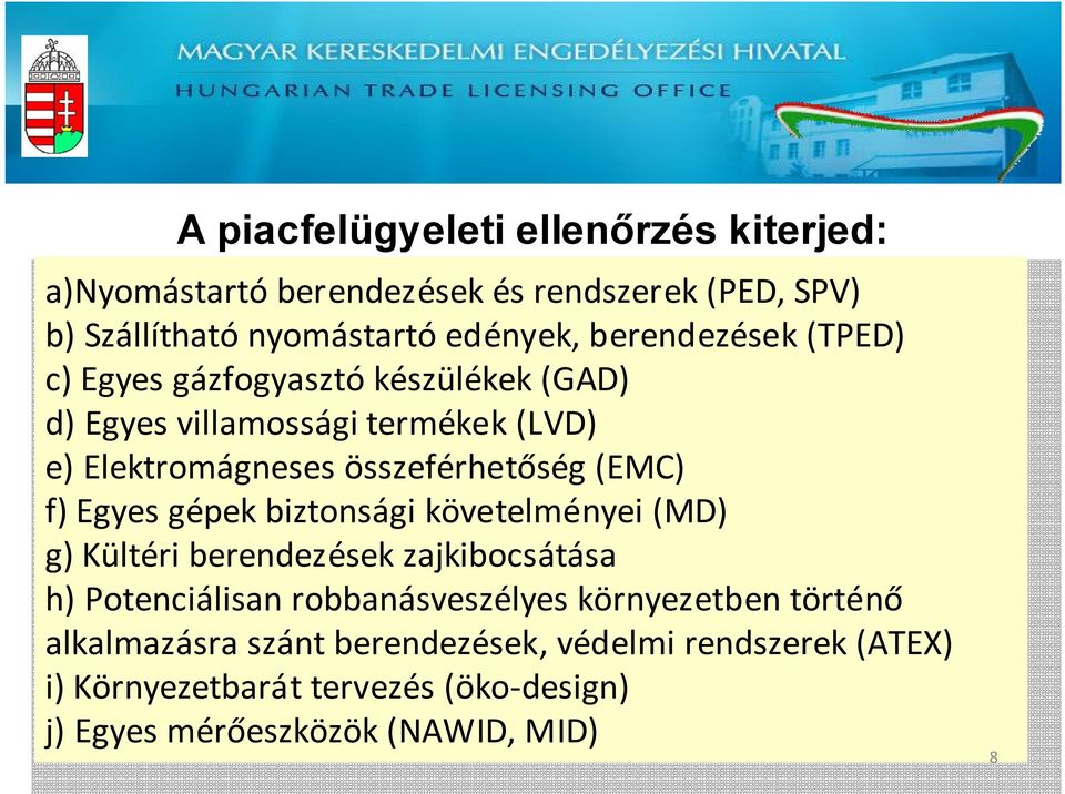 (EMC) f) Egyes gépek biztonsági követelményei (MD) g) Kültéri berendezések zajkibocsátása h) Potenciálisan robbanásveszélyes