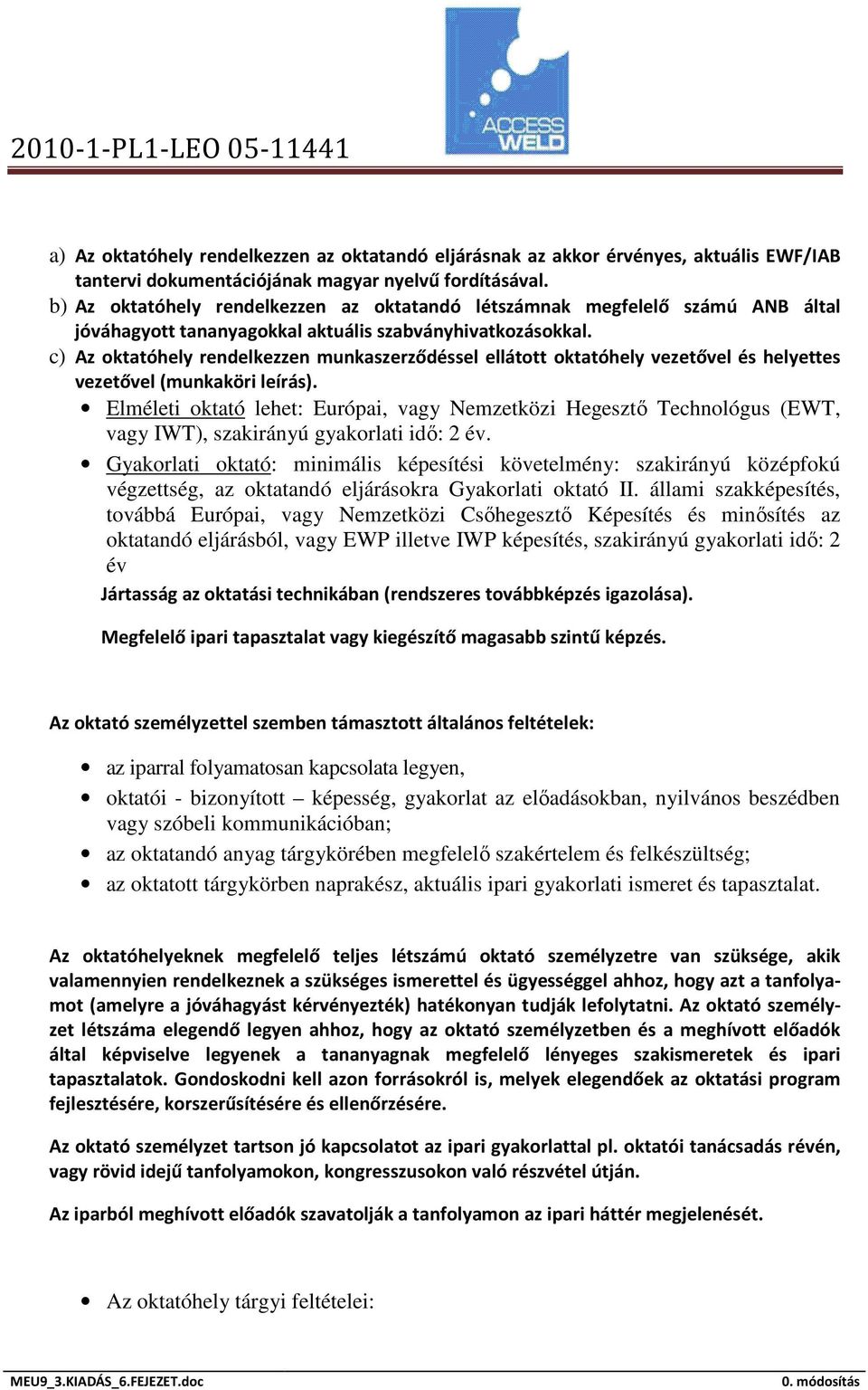c) Az oktatóhely rendelkezzen munkaszerződéssel ellátott oktatóhely vezetővel és helyettes vezetővel (munkaköri leírás).