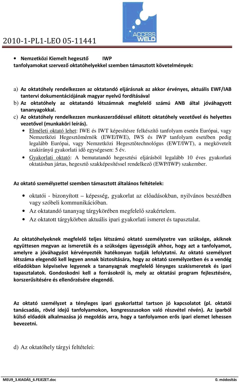 c) Az oktatóhely rendelkezzen munkaszerződéssel ellátott oktatóhely vezetővel és helyettes vezetővel (munkaköri leírás).