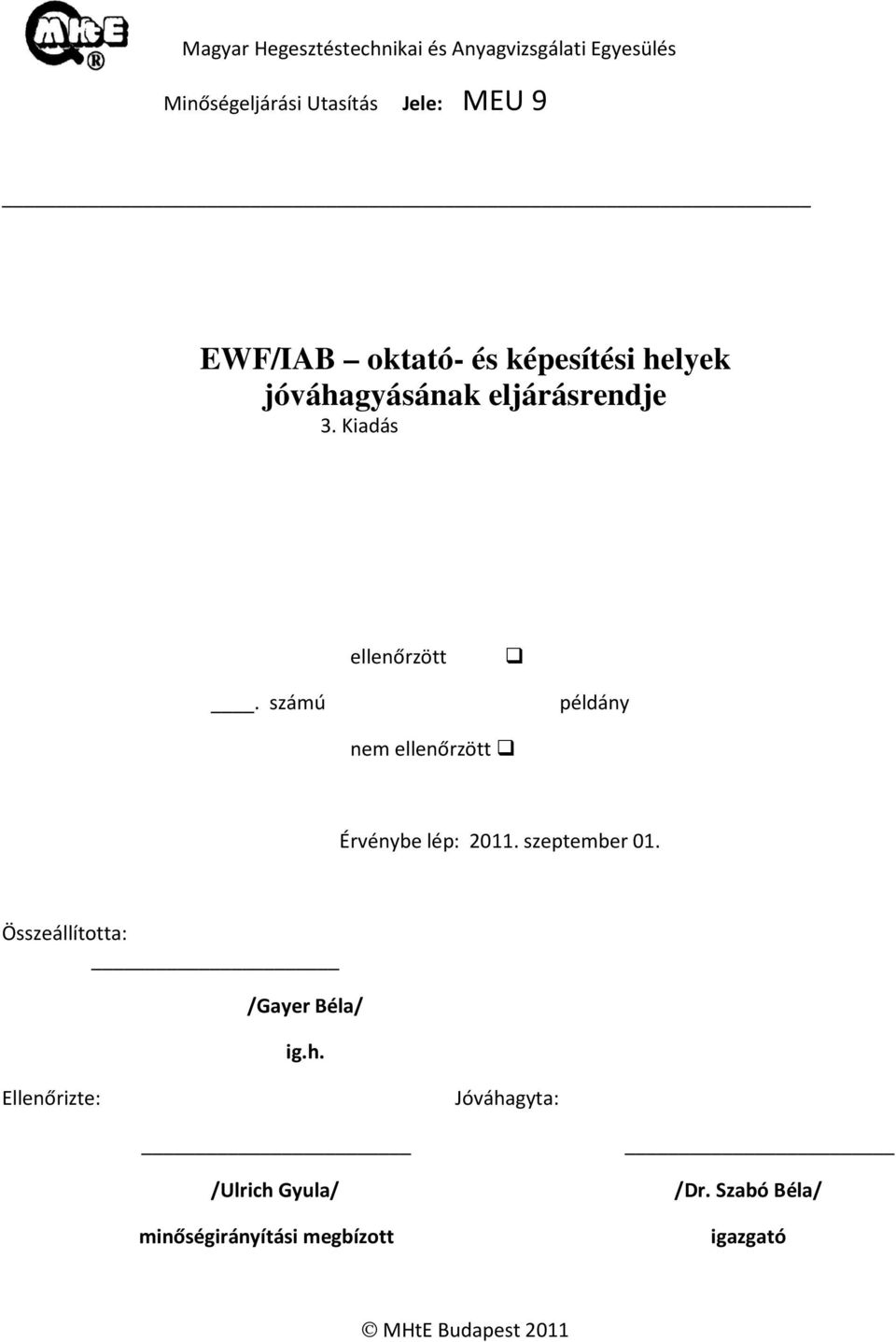 számú példány nem ellenőrzött Érvénybe lép: 2011. szeptember 01. Összeállította: /Gayer Béla/ ig.h.