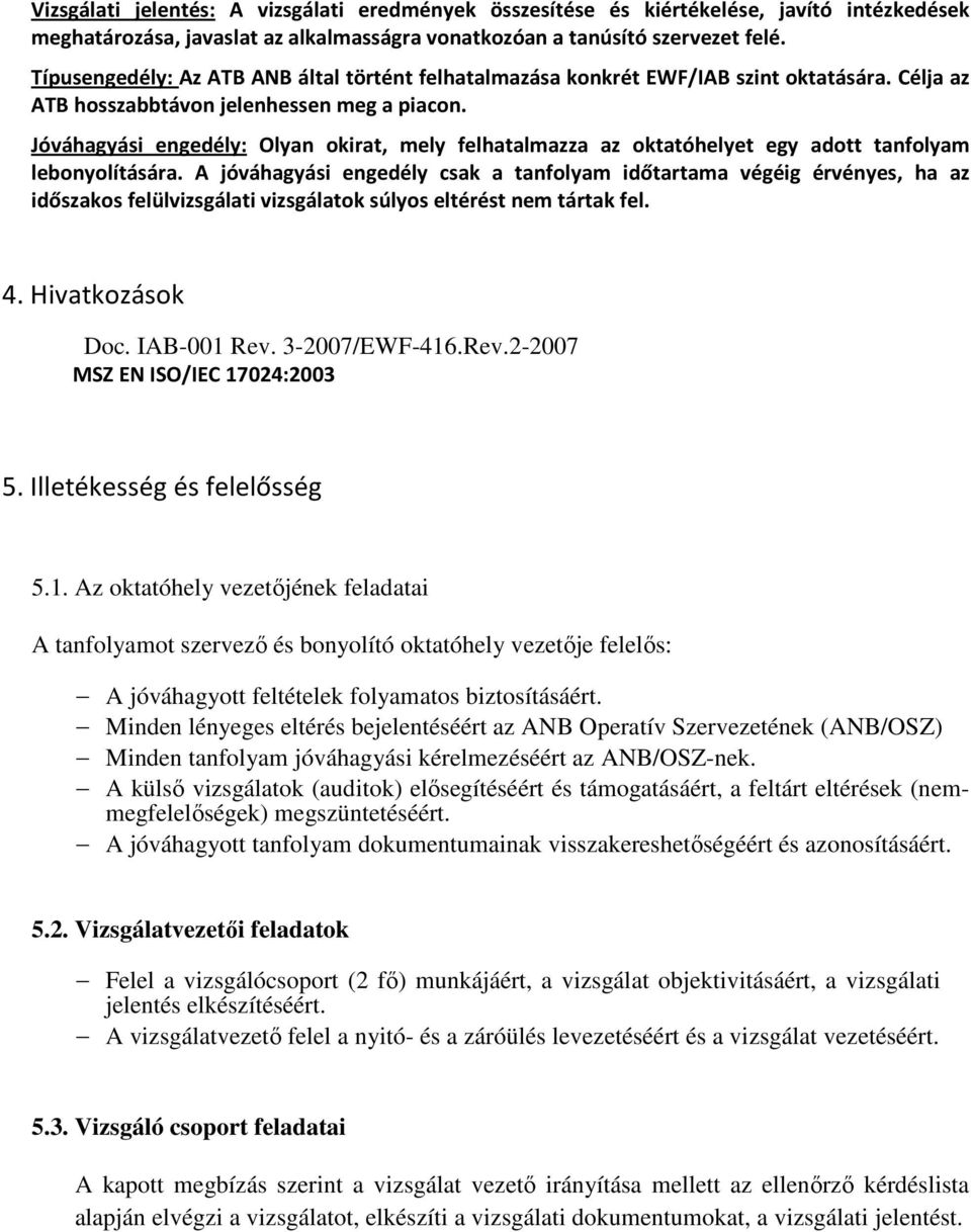 Jóváhagyási engedély: Olyan okirat, mely felhatalmazza az oktatóhelyet egy adott tanfolyam lebonyolítására.