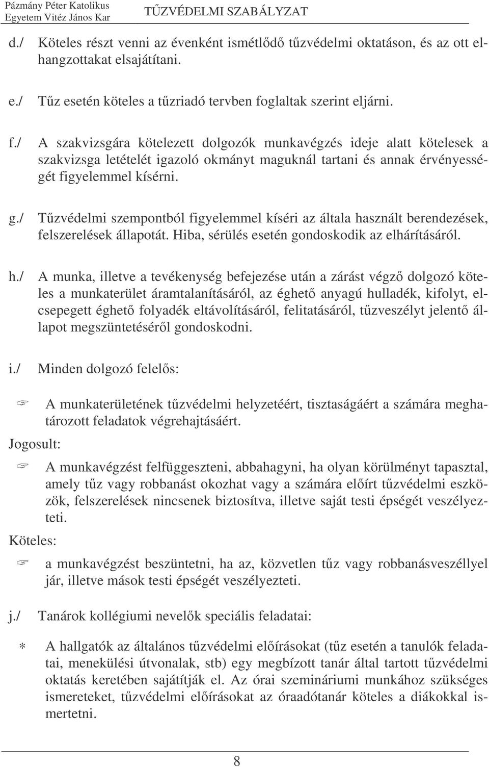 / Tzvédelmi szempontból figyelemmel kíséri az általa ha