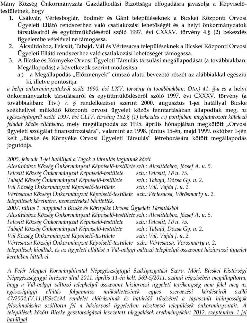 szóló 1997. évi CXXXV. törvény 4. (2) bekezdés figyelembe vételével ne támogassa. 2.