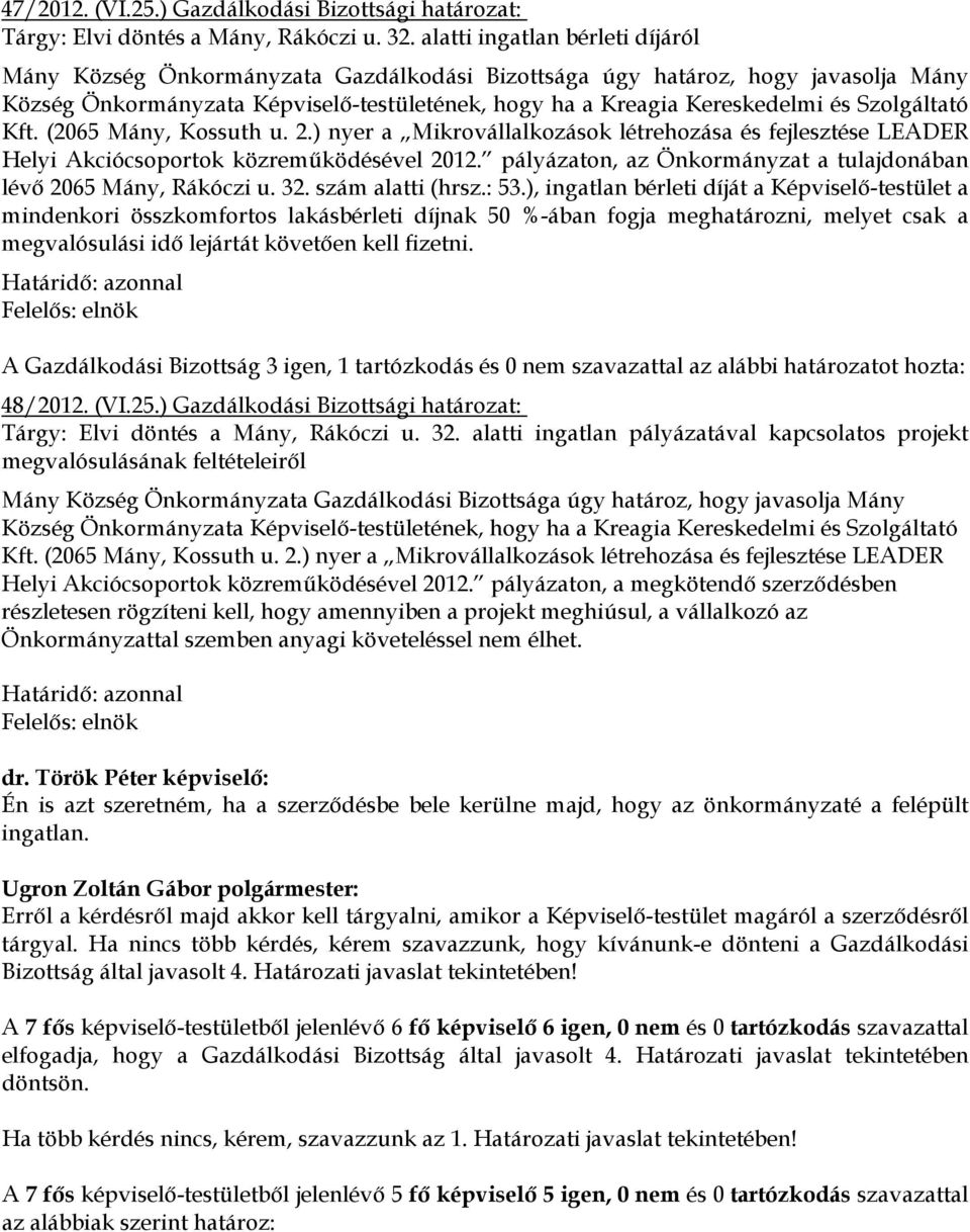 Szolgáltató Kft. (2065 Mány, Kossuth u. 2.) nyer a Mikrovállalkozások létrehozása és fejlesztése LEADER Helyi Akciócsoportok közreműködésével 2012.