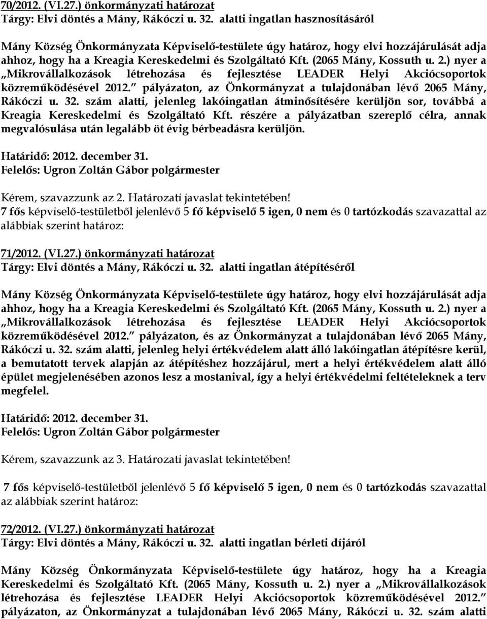 (2065 Mány, Kossuth u. 2.) nyer a Mikrovállalkozások létrehozása és fejlesztése LEADER Helyi Akciócsoportok közreműködésével 2012. pályázaton, az Önkormányzat a tulajdonában lévő 2065 Mány, Rákóczi u.