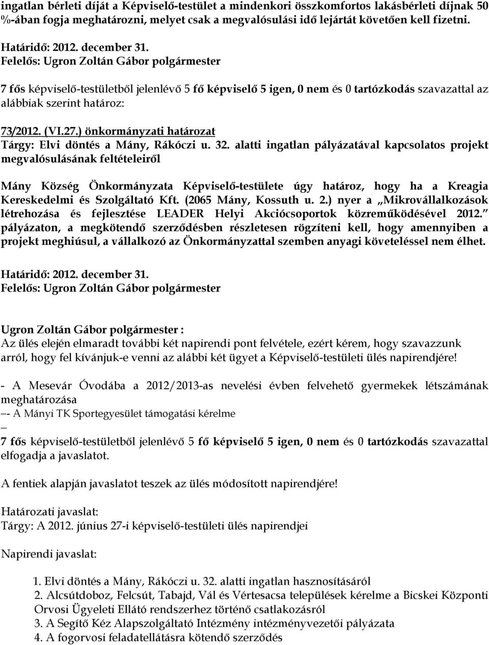 ) önkormányzati határozat Tárgy: Elvi döntés a Mány, Rákóczi u. 32.