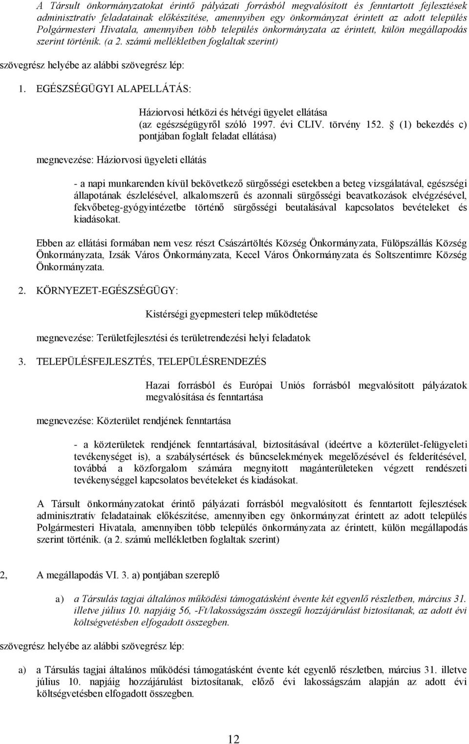 számú mellékletben foglaltak szerint) szövegrész helyébe az alábbi szövegrész lép: 1.