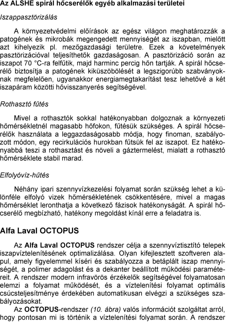 A pasztörizáció során az iszapot 70 C-ra felfűtik, majd harminc percig hőn tartják.