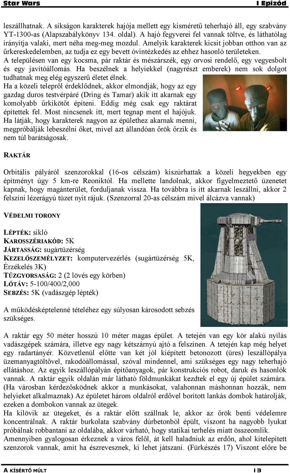 Amelyik karakterek kicsit jobban otthon van az űrkereskedelemben, az tudja ez egy bevett óvintézkedés az ehhez hasonló területeken.