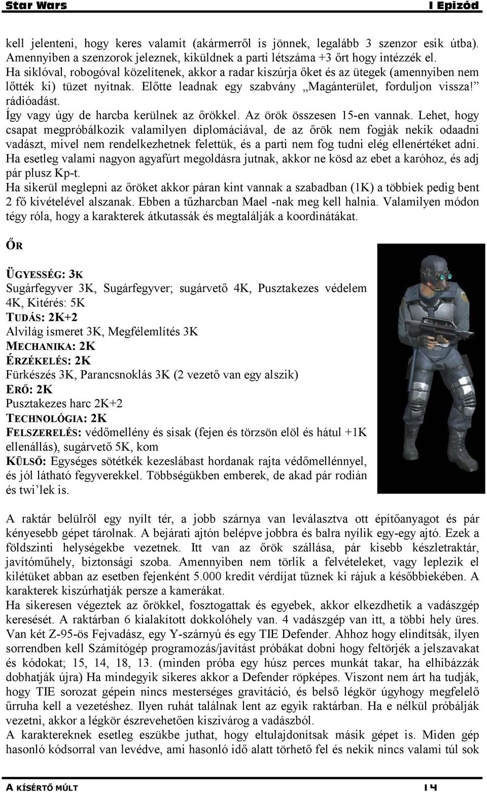Így vagy úgy de harcba kerülnek az őrökkel. Az örök összesen 15-en vannak.