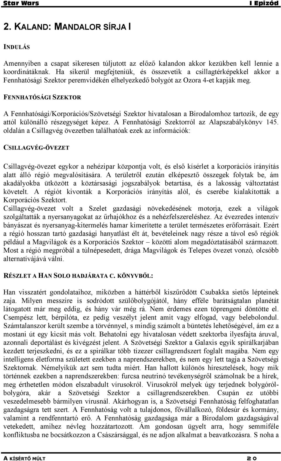 FENNHATÓSÁGI SZEKTOR A Fennhatósági/Korporációs/Szövetségi Szektor hivatalosan a Birodalomhoz tartozik, de egy attól különálló részegységet képez. A Fennhatósági Szektorról az Alapszabálykönyv 145.