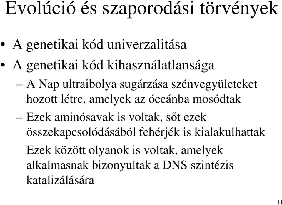 óceánba mosódtak Ezek aminósavak is voltak, sőt ezek összekapcsolódásából fehérjék is