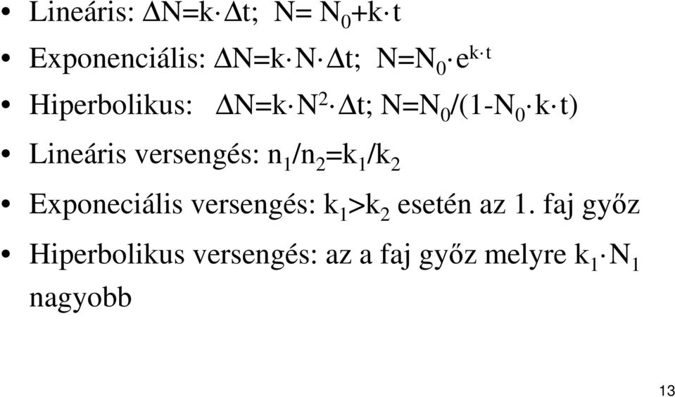 1 /n 2 =k 1 /k 2 Exponeciális versengés: k 1 >k 2 esetén az 1.