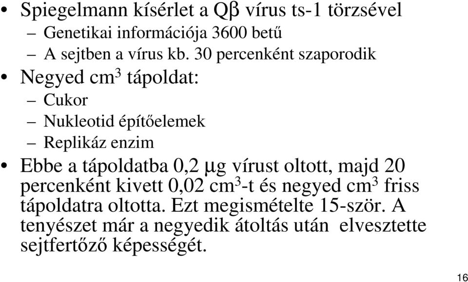 tápoldatba 0,2 µg vírust oltott, majd 20 percenként kivett 0,02 cm 3 -t és negyed cm 3 friss tápoldatra