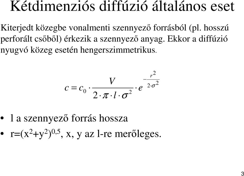 2 2 2 2 0 2 σ σ π = r e l V c c Kiterjedt közegbe vonalmenti szennyező