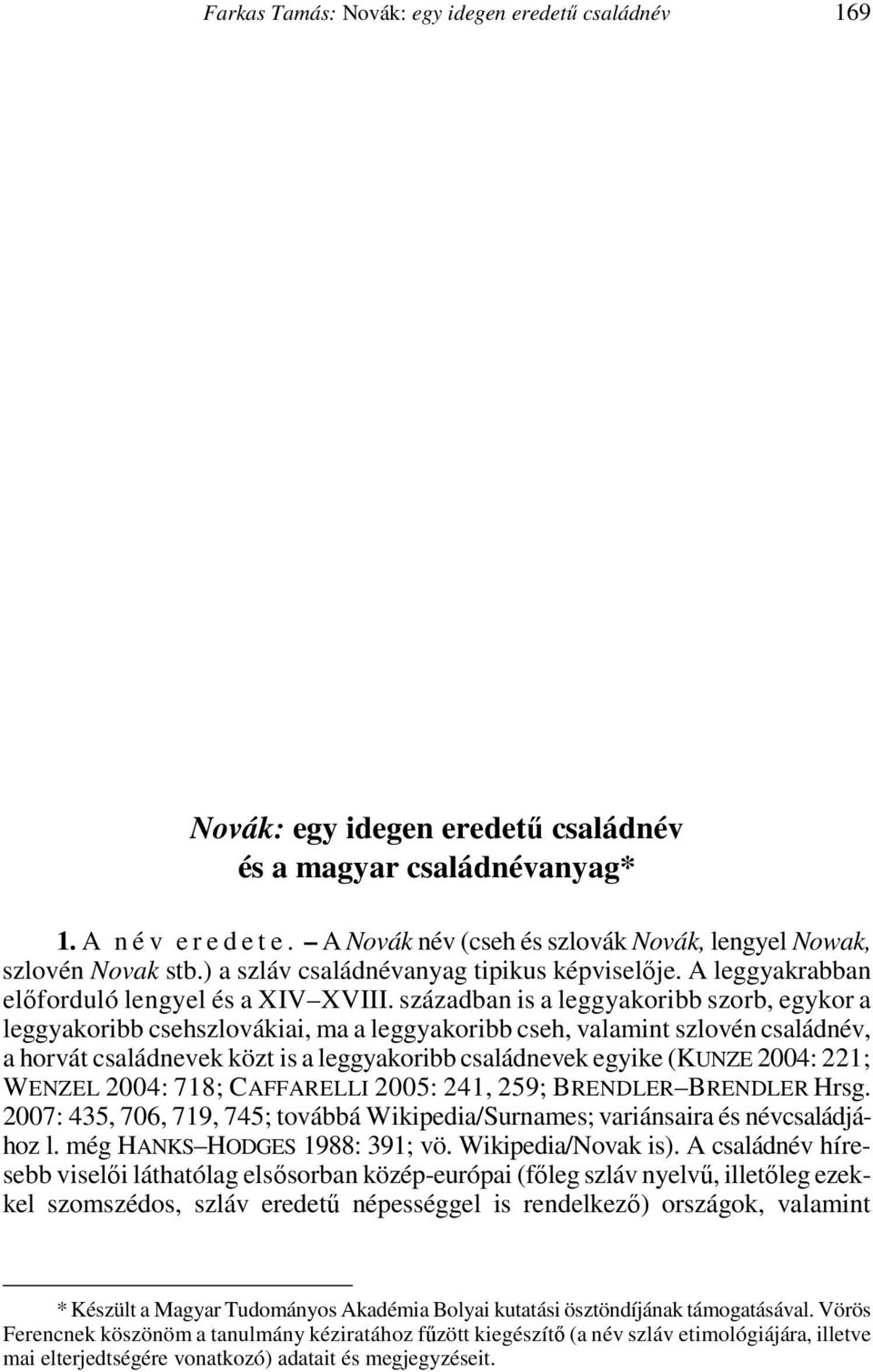 ábra között nem sok különbség mutatkozik, ha eltekintünk attól a ténytől, hogy az illabiális alakok önmagukban kisebb értékeket adnak ki, mint a Gerencsér adatai együttesen.