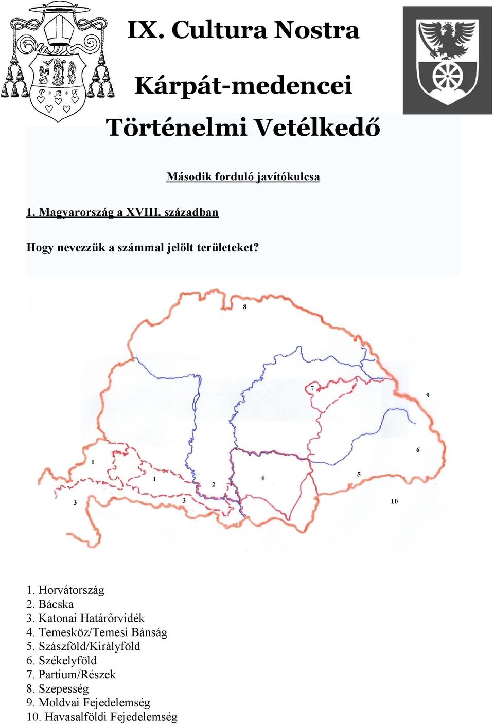 Horvátország 2. Bácska 3. Katonai Határőrvidék 4. Temesköz/Temesi Bánság 5.