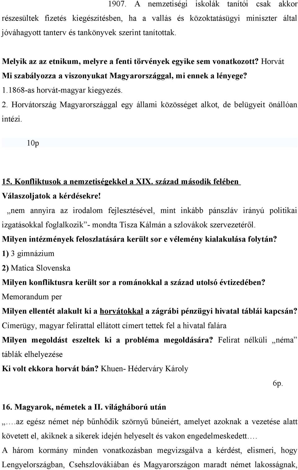 Horvátország Magyarországgal egy állami közösséget alkot, de belügyeit önállóan intézi. 10p 15. Konfliktusok a nemzetiségekkel a XIX. század második felében Válaszoljatok a kérdésekre!