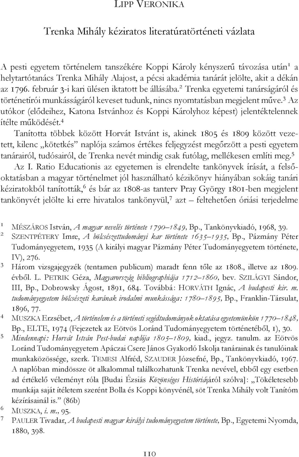 2 Trenka egyetemi tanárságáról és történetírói munkásságáról keveset tudunk, nincs nyomtatásban megjelent műve.
