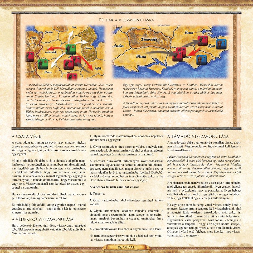 Visszavonulhat Yorkba vagy Lindsey-be, mert e tartományok üresek, és szomszédságukban nincsenek szászok (a csata tartománya, Észak-Mercia e szempontból nem számít).
