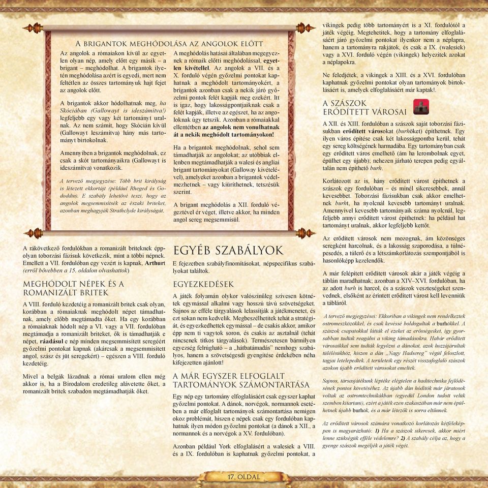 ) legfeljebb egy vagy két tartományt uralnak. Az nem számít, hogy Skócián kívül (Gallowayt leszámítva) hány más tartományt birtokolnak.