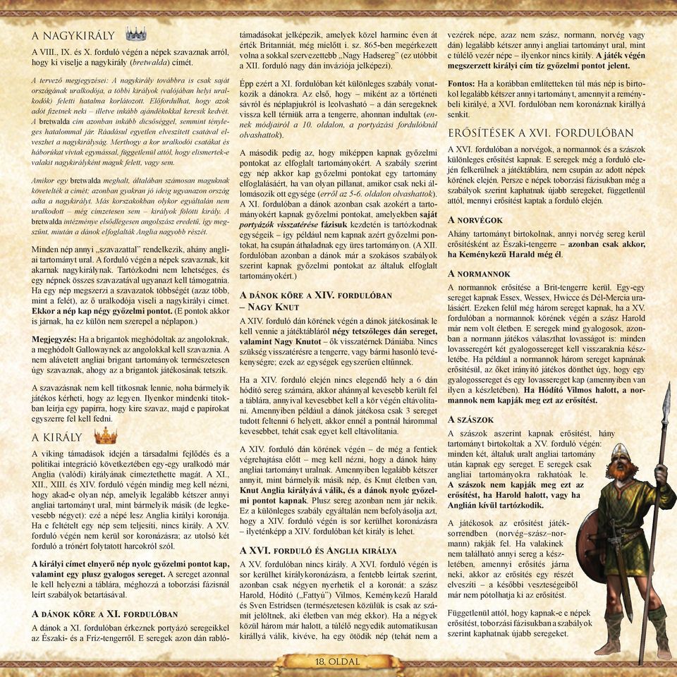 Előfordulhat, hogy azok adót fizetnek neki illetve inkább ajándékokkal keresik kedvét. A bretwalda cím azonban inkább dicsőséggel, semmint tényleges hatalommal jár.