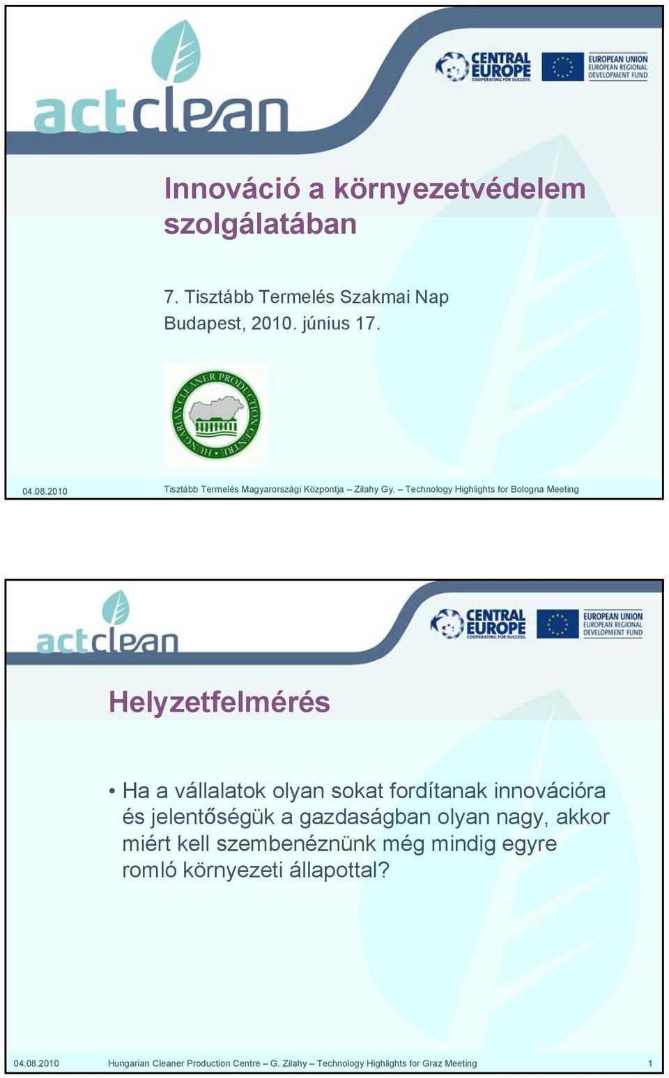 Technology Highlights for Bologna Meeting Helyzetfelmérés Ha a vállalatok olyan sokat fordítanak innovációra és