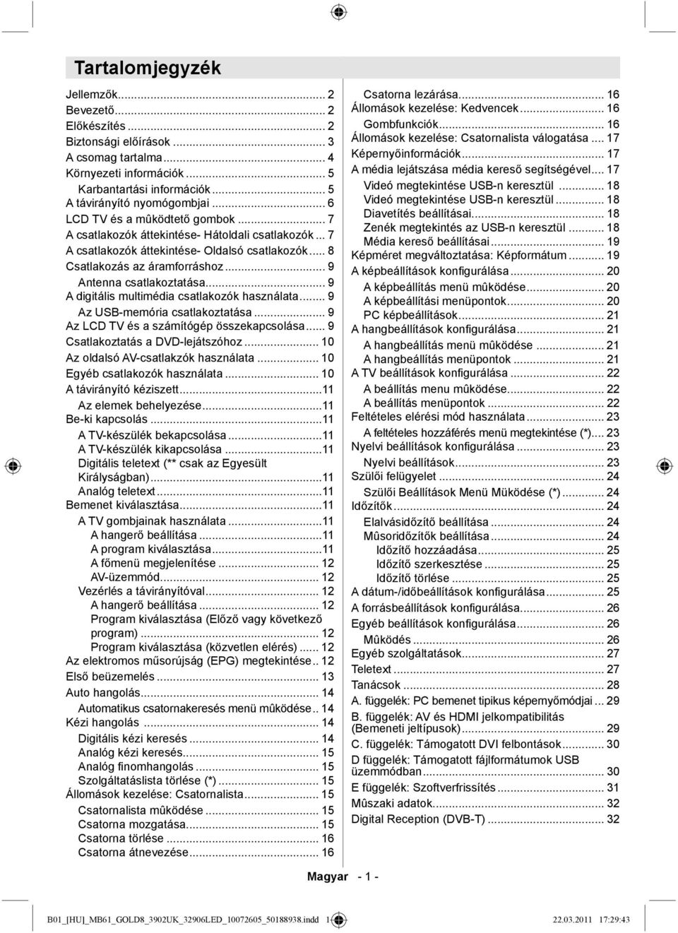 .. 9 Antenna csatlakoztatása... 9 A digitális multimédia csatlakozók használata... 9 Az USB-memória csatlakoztatása... 9 Az LCD TV és a számítógép összekapcsolása... 9 Csatlakoztatás a DVD-lejátszóhoz.