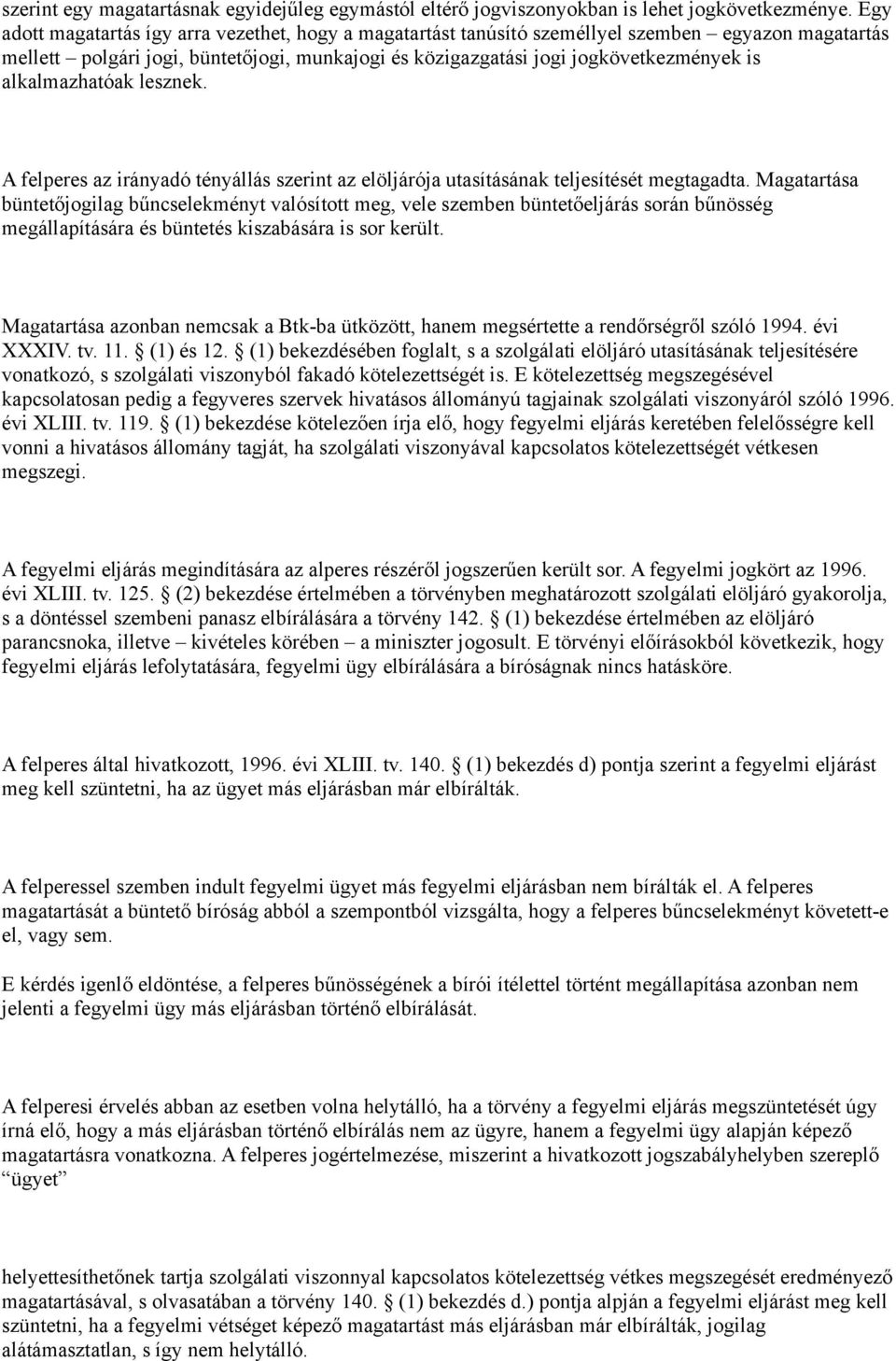 alkalmazhatóak lesznek. A felperes az irányadó tényállás szerint az elöljárója utasításának teljesítését megtagadta.