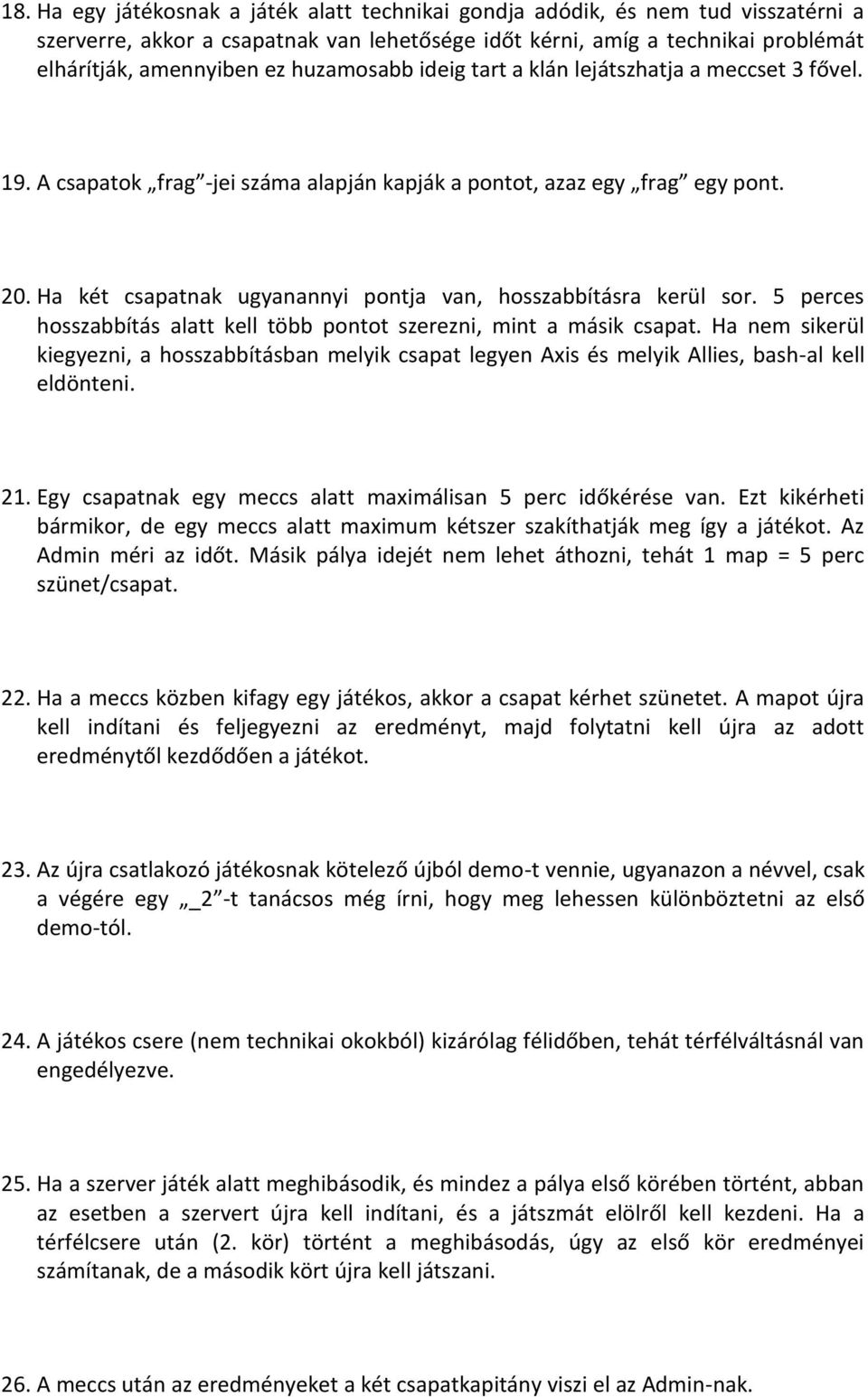 Ha két csapatnak ugyanannyi pntja van, hsszabbításra kerül sr. 5 perces hsszabbítás alatt kell több pntt szerezni, mint a másik csapat.